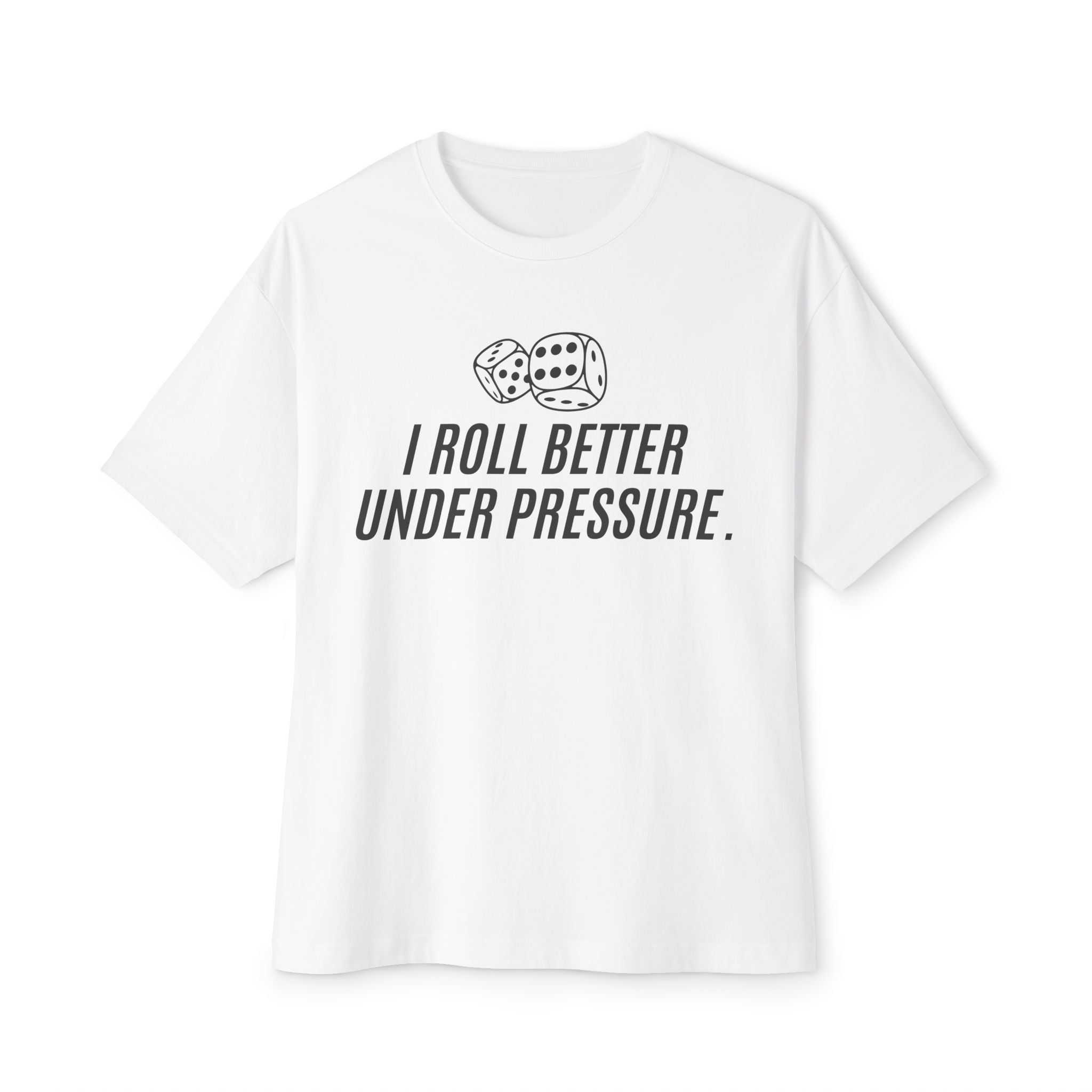 "I Roll Better Under Pressure" White Oversized Boxy T‑Shirt
