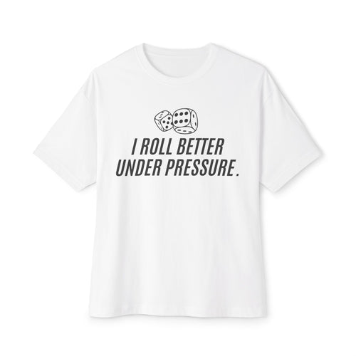 "I Roll Better Under Pressure" White Oversized Boxy T‑Shirt
